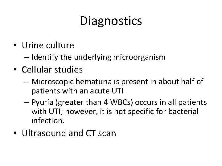 Diagnostics • Urine culture – Identify the underlying microorganism • Cellular studies – Microscopic