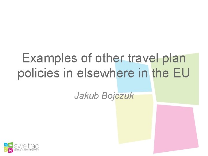 Examples of other travel plan policies in elsewhere in the EU Jakub Bojczuk 