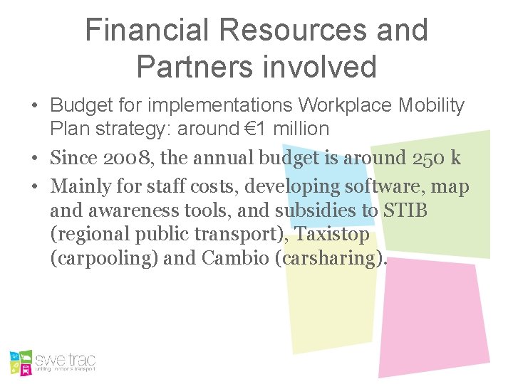 Financial Resources and Partners involved • Budget for implementations Workplace Mobility Plan strategy: around