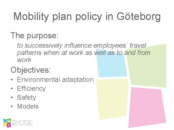 Mobility plan policy in Göteborg The purpose: to successively influence employees’ travel patterns when