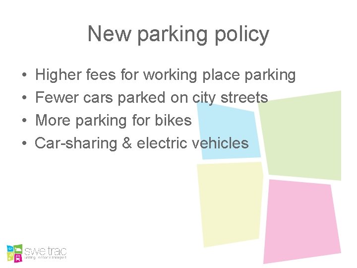 New parking policy • • Higher fees for working place parking Fewer cars parked