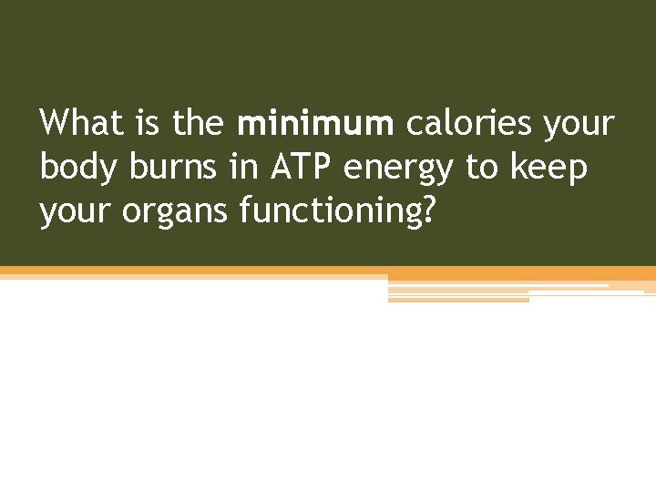 What is the minimum calories your body burns in ATP energy to keep your