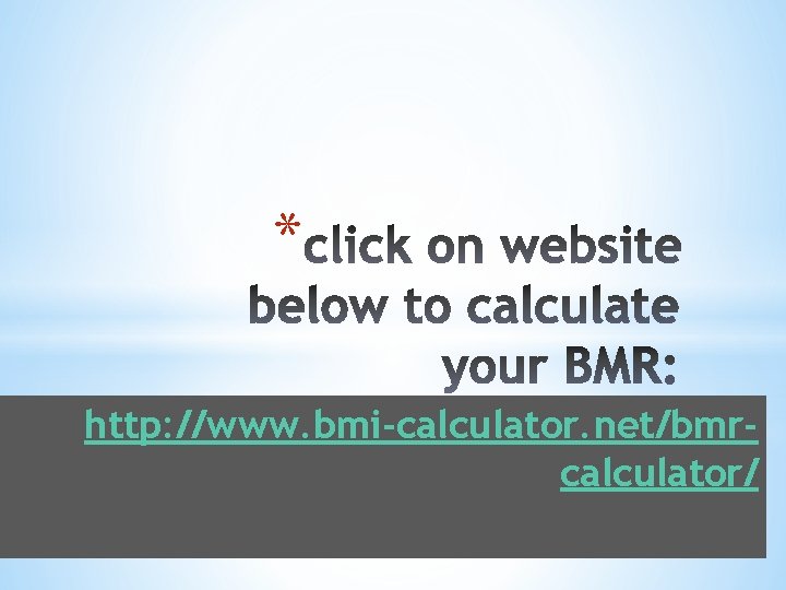 * http: //www. bmi-calculator. net/bmrcalculator/ 