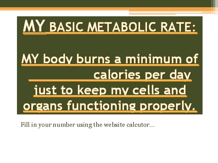 MY BASIC METABOLIC RATE: MY body burns a minimum of ____ calories per day
