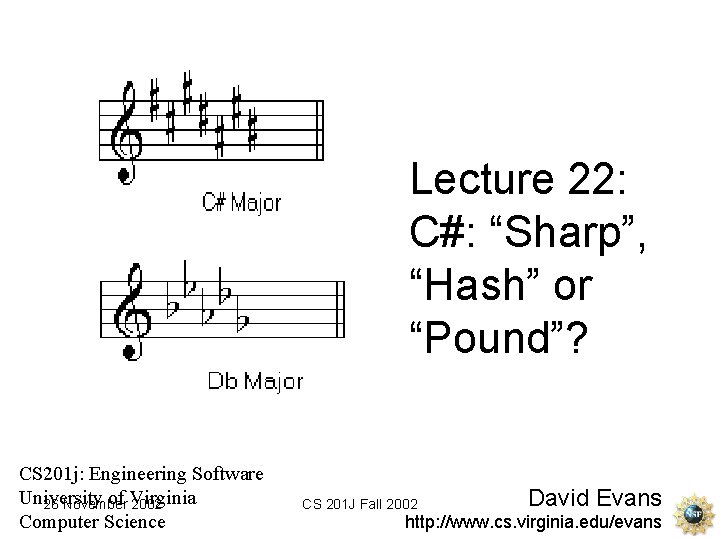 Lecture 22: C#: “Sharp”, “Hash” or “Pound”? CS 201 j: Engineering Software University of