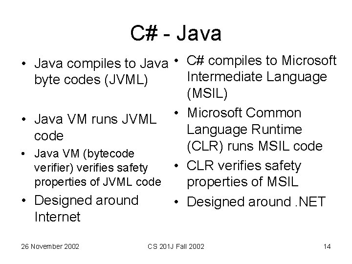 C# - Java • Java compiles to Java • C# compiles to Microsoft Intermediate