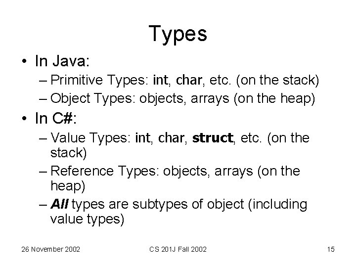 Types • In Java: – Primitive Types: int, char, etc. (on the stack) –