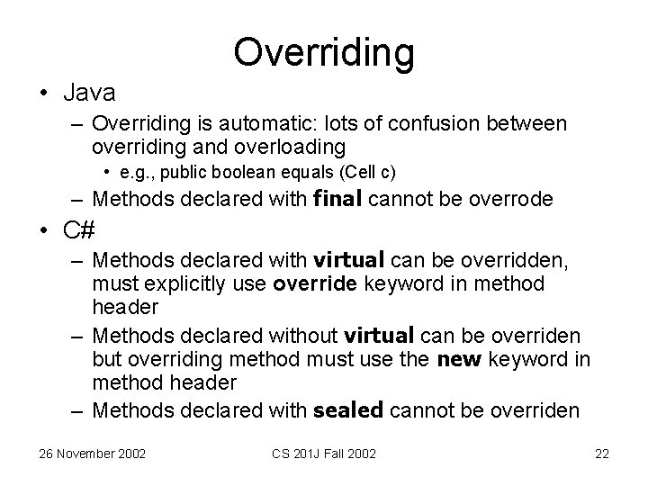 Overriding • Java – Overriding is automatic: lots of confusion between overriding and overloading