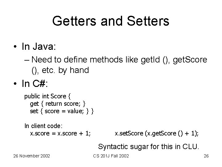 Getters and Setters • In Java: – Need to define methods like get. Id