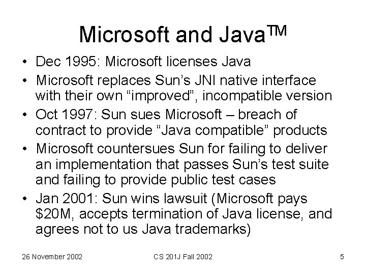 Microsoft and Java. TM • Dec 1995: Microsoft licenses Java • Microsoft replaces Sun’s