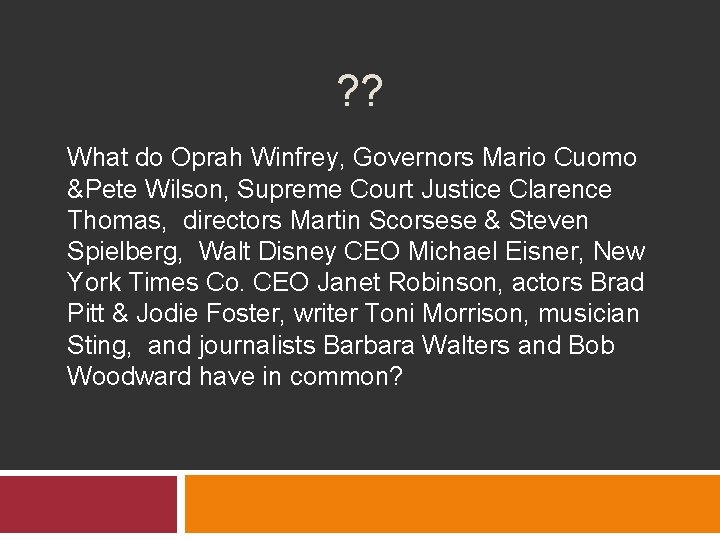 ? ? What do Oprah Winfrey, Governors Mario Cuomo &Pete Wilson, Supreme Court Justice