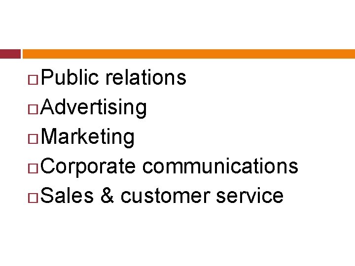 Public relations Advertising Marketing Corporate communications Sales & customer service 