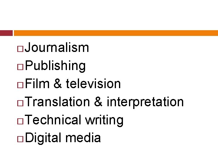 Journalism Publishing Film & television Translation & interpretation Technical writing Digital media 