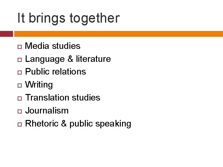 It brings together Media studies Language & literature Public relations Writing Translation studies Journalism