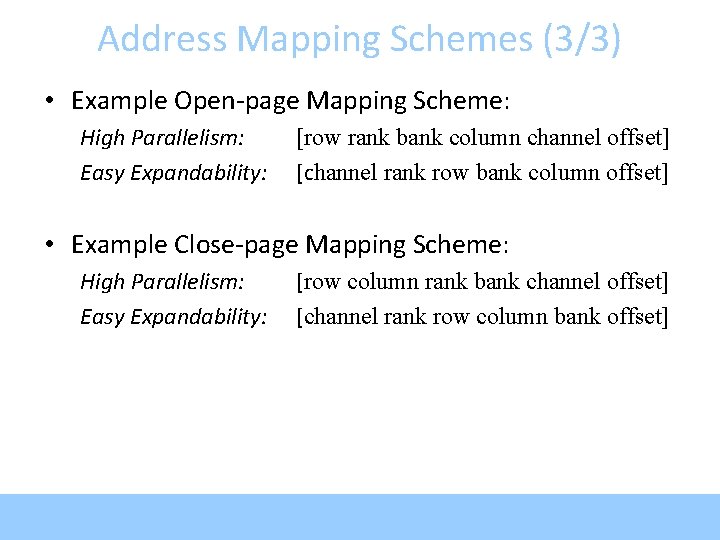 Address Mapping Schemes (3/3) • Example Open-page Mapping Scheme: High Parallelism: Easy Expandability: [row