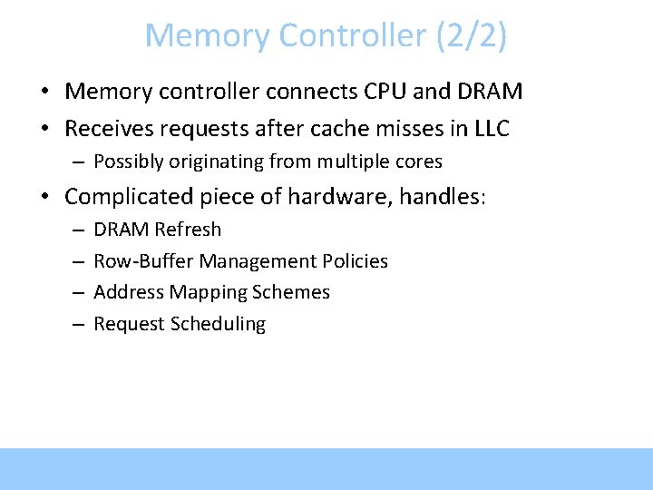 Memory Controller (2/2) • Memory controller connects CPU and DRAM • Receives requests after