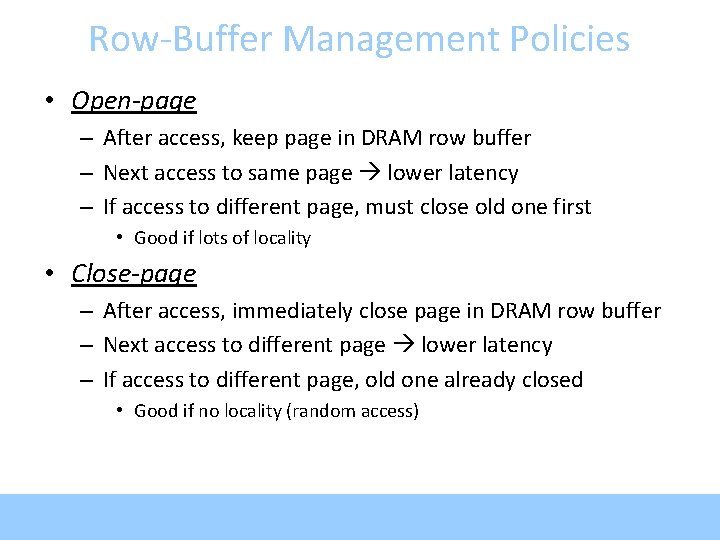 Row-Buffer Management Policies • Open-page – After access, keep page in DRAM row buffer