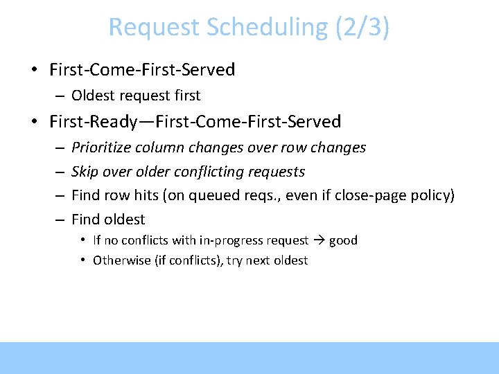 Request Scheduling (2/3) • First-Come-First-Served – Oldest request first • First-Ready—First-Come-First-Served – – Prioritize