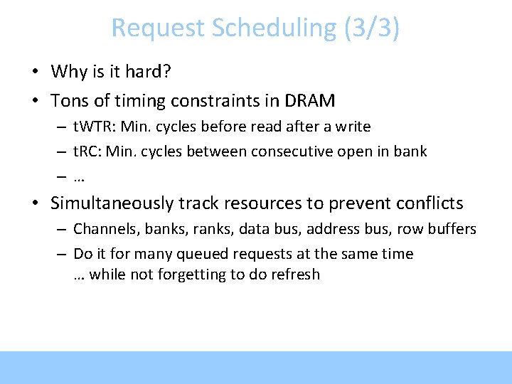 Request Scheduling (3/3) • Why is it hard? • Tons of timing constraints in
