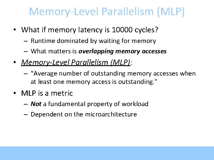 Memory-Level Parallelism (MLP) • What if memory latency is 10000 cycles? – Runtime dominated