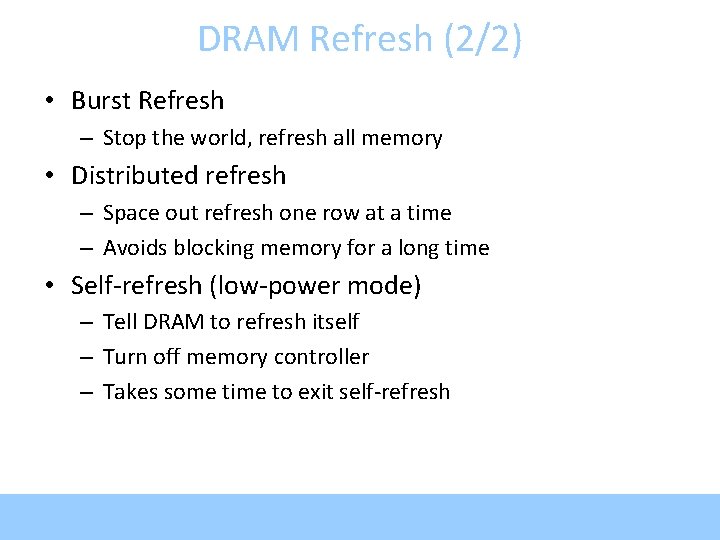 DRAM Refresh (2/2) • Burst Refresh – Stop the world, refresh all memory •