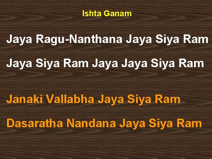 Ishta Ganam Jaya Ragu-Nanthana Jaya Siya Ram Janaki Vallabha Jaya Siya Ram Dasaratha Nandana