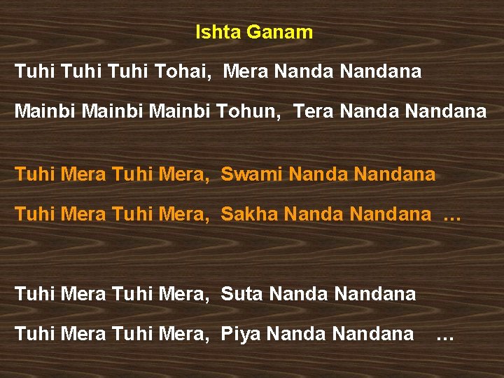 Ishta Ganam Tuhi Tohai, Mera Nandana Mainbi Tohun, Tera Nandana Tuhi Mera, Swami Nandana