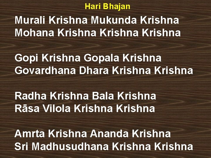 Hari Bhajan Murali Krishna Mukunda Krishna Mohana Krishna Gopi Krishna Gopala Krishna Govardhana Dhara