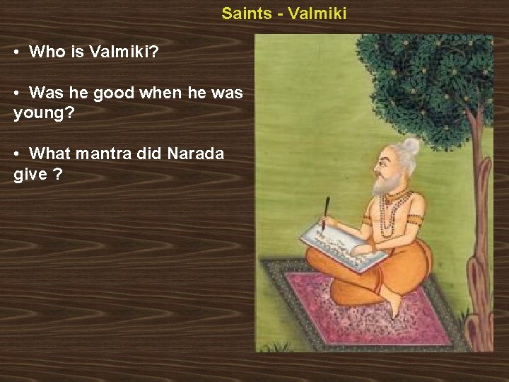 Saints - Valmiki • Who is Valmiki? • Was he good when he was