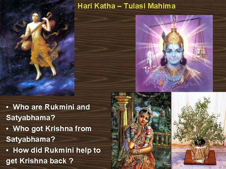 Hari Katha – Tulasi Mahima • Who are Rukmini and Satyabhama? • Who got