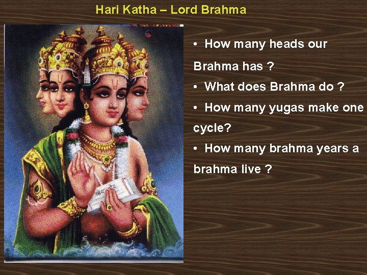 Hari Katha – Lord Brahma • How many heads our Brahma has ? •
