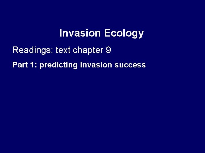 Invasion Ecology Readings: text chapter 9 Part 1: predicting invasion success 