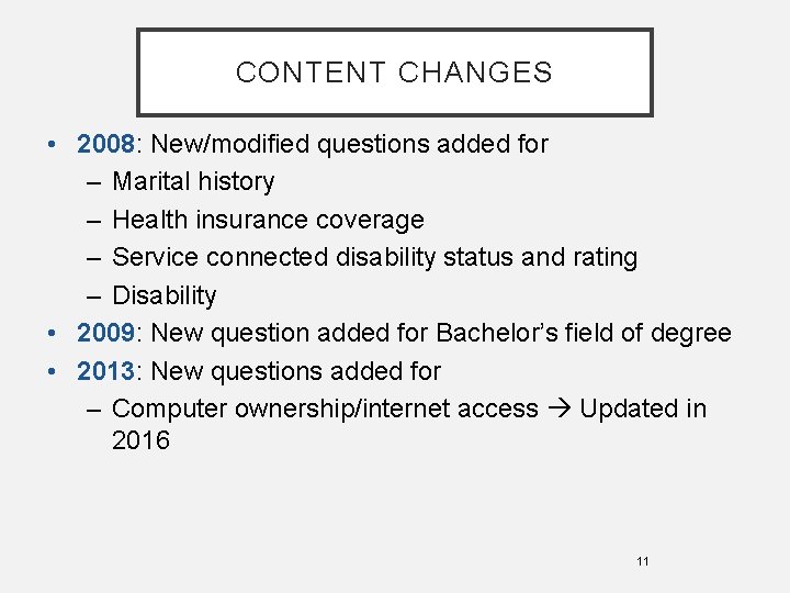 CONTENT CHANGES • 2008: New/modified questions added for – Marital history – Health insurance