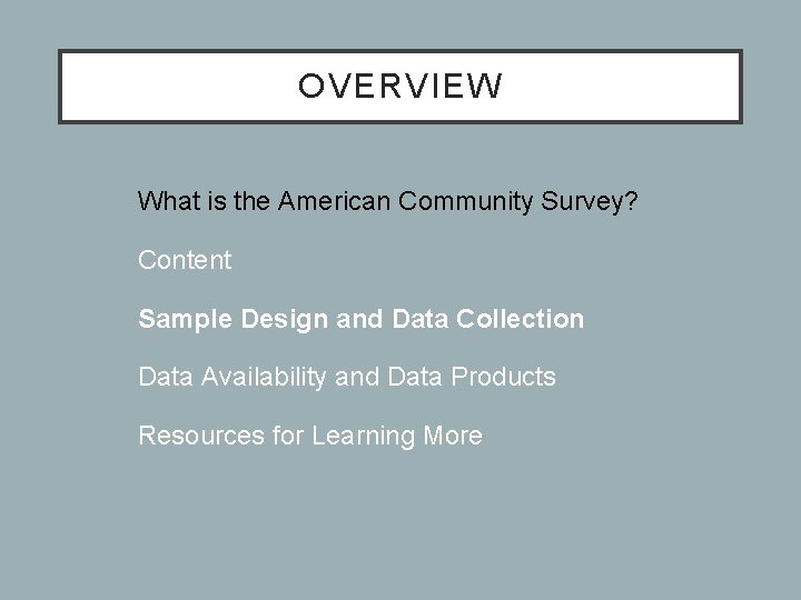 OVERVIEW • What is the American Community Survey? • Content • Sample Design and