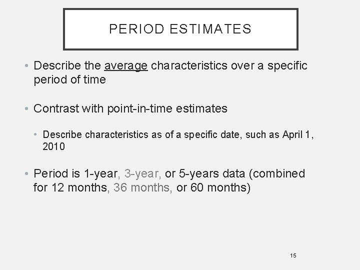 PERIOD ESTIMATES • Describe the average characteristics over a specific period of time •