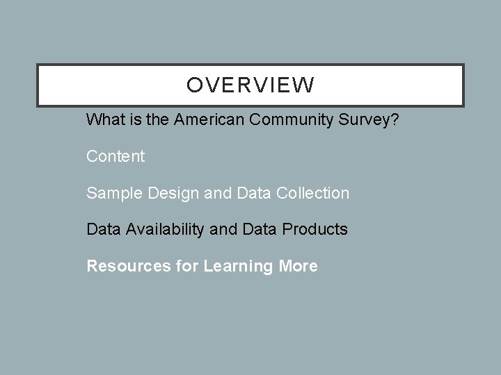 OVERVIEW • What is the American Community Survey? • Content • Sample Design and