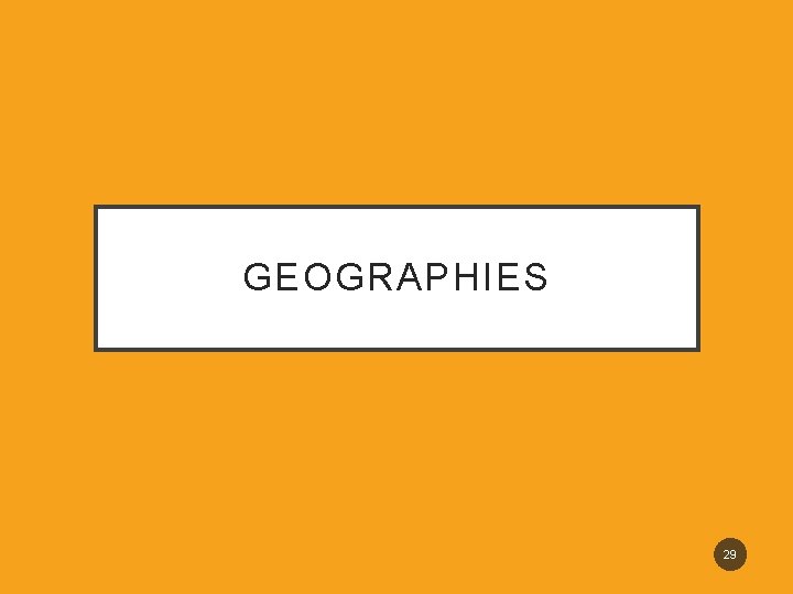 GEOGRAPHIES 29 