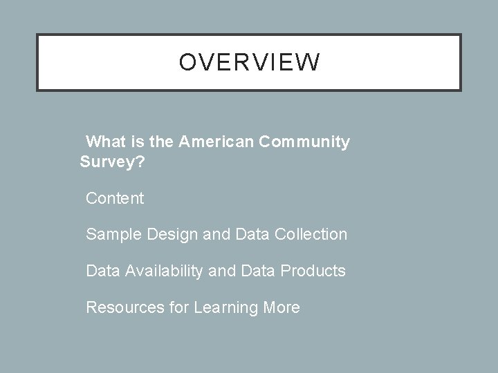 OVERVIEW • What is the American Community Survey? • Content • Sample Design and