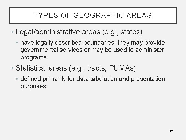 TYPES OF GEOGRAPHIC AREAS • Legal/administrative areas (e. g. , states) • have legally