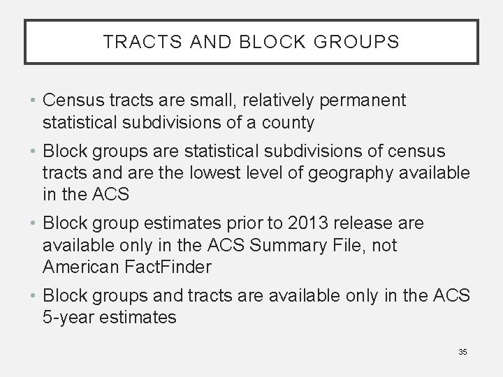TRACTS AND BLOCK GROUPS • Census tracts are small, relatively permanent statistical subdivisions of