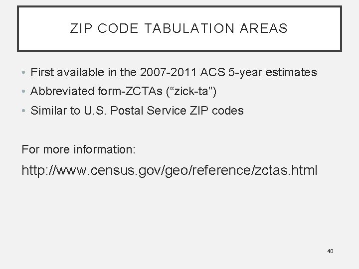 ZIP CODE TABULATION AREAS • First available in the 2007 -2011 ACS 5 -year