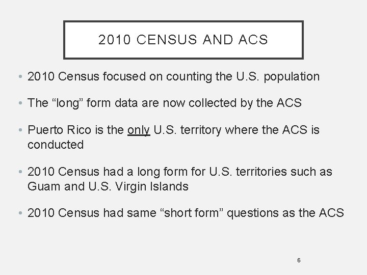 2010 CENSUS AND ACS • 2010 Census focused on counting the U. S. population
