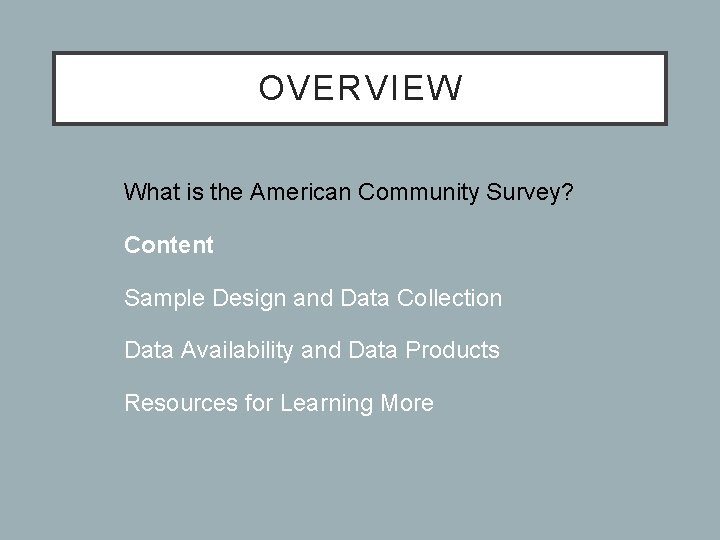 OVERVIEW • What is the American Community Survey? • Content • Sample Design and