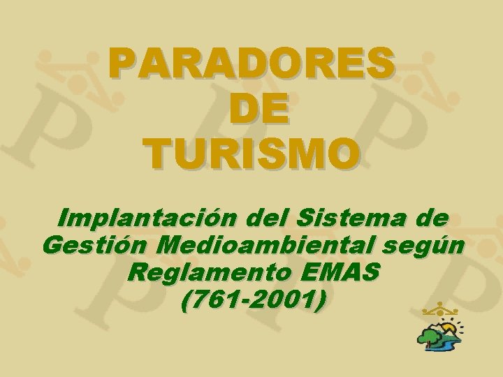 PARADORES DE TURISMO Implantación del Sistema de Gestión Medioambiental según Reglamento EMAS (761 -2001)