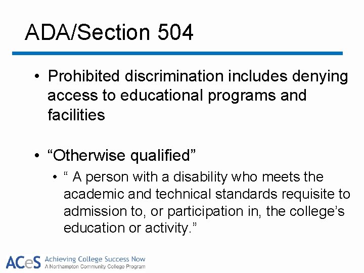 ADA/Section 504 • Prohibited discrimination includes denying access to educational programs and facilities •