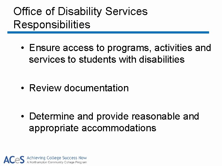Office of Disability Services Responsibilities • Ensure access to programs, activities and services to