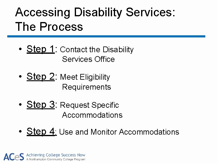 Accessing Disability Services: The Process • Step 1: Contact the Disability Services Office •