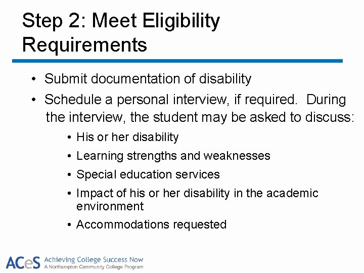 Step 2: Meet Eligibility Requirements • Submit documentation of disability • Schedule a personal