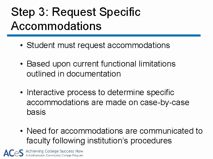 Step 3: Request Specific Accommodations • Student must request accommodations • Based upon current