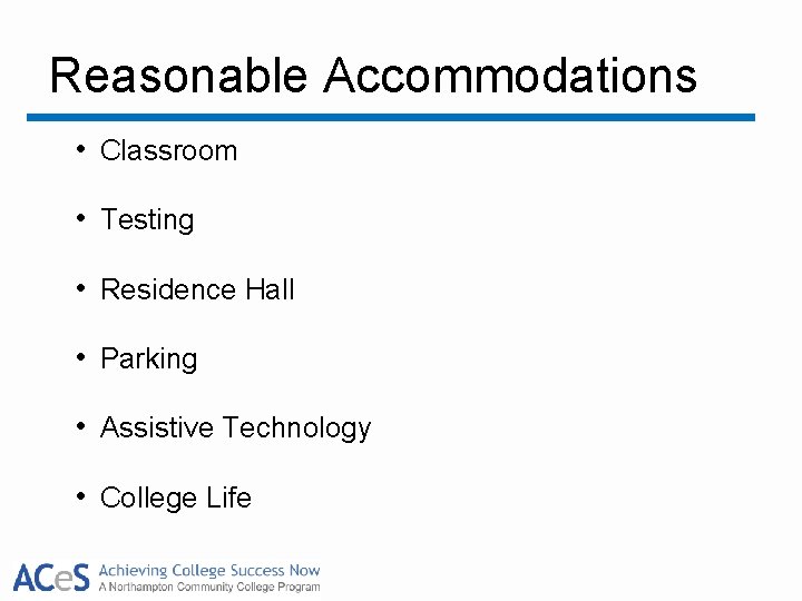 Reasonable Accommodations • Classroom • Testing • Residence Hall • Parking • Assistive Technology